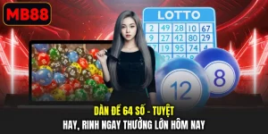 Dàn Đề 64 Số - Tuyệt Hay, Rinh Ngay Thưởng Lớn Hôm Nay